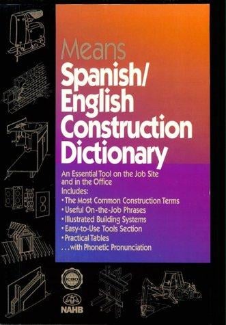 Means Spanish/English Construction Dictionary: An Essential Tool on the Job Site and in the Office