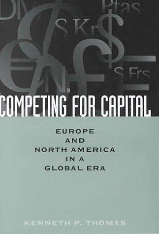 Competing for Capital: Europe and North America in a Global Era (Controversies in Public Policy)