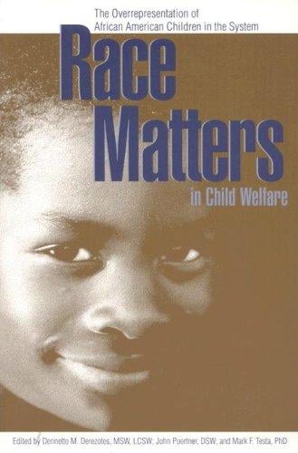 Race Matters In Child Welfare: The Overrepresentation Of African American Children In The System