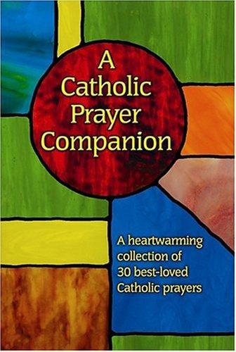 A Catholic Prayer Companion: A Heartwarming Collection of 30 Best-Loved Catholic Prayers