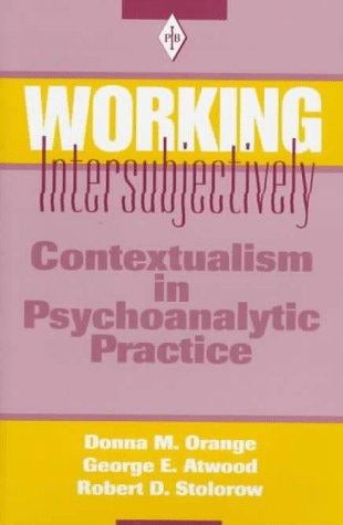 Working intersubjectively: contextualism in psychoanalytic practice