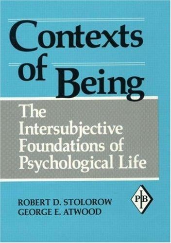 Contexts of Being: The Intersubjective Foundations of Psychological Life (Psychoanalytic Inquiry Book Series, Volume 12)