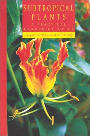 Subtropical Plants: A Practical Gardening Guide