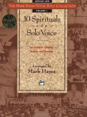 10 Spirituals for Solo Voice for Concerts, Contests, Recitals and Worship: Medium Low Voice (Book & CD) (The Mark Hayes Vocal Solo Collection)