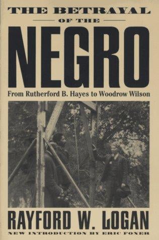 The betrayal of the Negro, from Rutherford B. Hayes to Woodrow Wilson