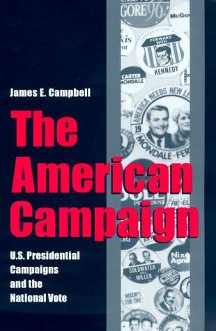 The American Campaign: U.S. Presidential Campaigns and the National Vote (Joseph V. Hughes, Jr., and Holly O. Hughes Series in the Presidency and Leadership Studies, No. 6)