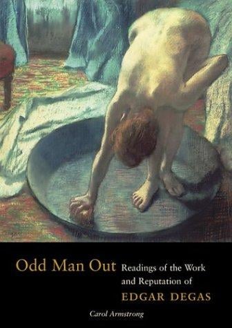 Odd Man Out: Readings of the Work and Reputation of Edgar Degas (Texts & Documents)