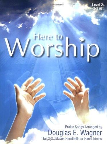 Here to Worship: Praise Songs for 2-3 octaves Handbells or Handchimes (Level 2+)