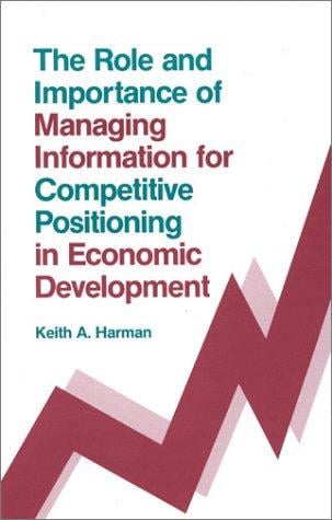 The Role and Importance of Managing Information for Competitive Positioning in Economic Development: (Contemporary Studies in Information Management, Policies, and Services)
