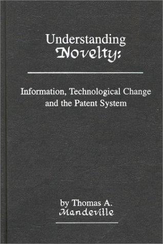 Understanding Novelty: Information, Technological Change, and the Patent System