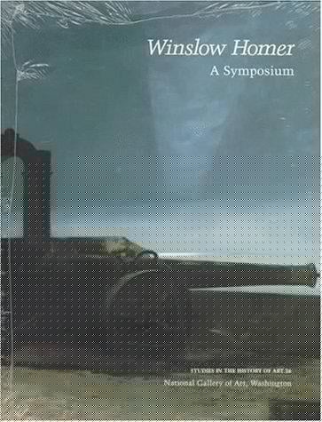 Winslow Homer: A Symposium (Studies in the History of Art, No 26)