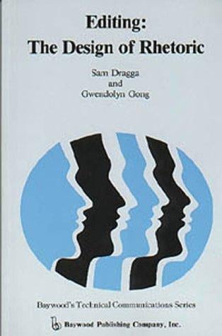 Editing: The Design of Rhetoric (Baywood's Technical Communications Series)