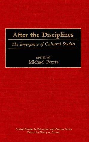 After the Disciplines: The Emergence of Cultural Studies (Critical Studies in Education and Culture Series)