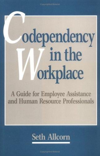 Codependency in the workplace: a guide for employee assistance and human resource professionals