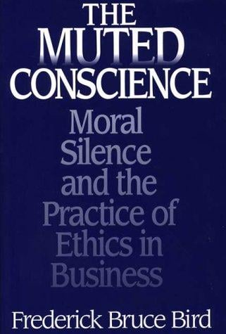 The muted conscience: moral silence and the practice of ethics in business