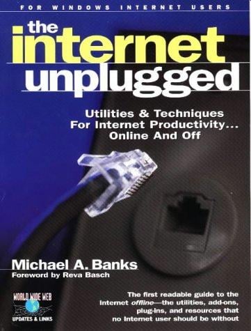 Internet unplugged: utilities & techniques for Internet productivity...online and off