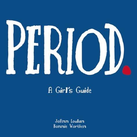 Period.: a girl's guide to menstration with a parent's guide