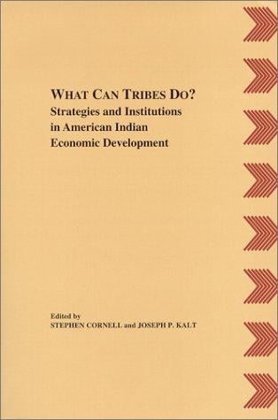 What Can Tribes Do?: Strategies and Institutions in American Indian Economic Development (American Indian Manual&Handbook Series No 4)