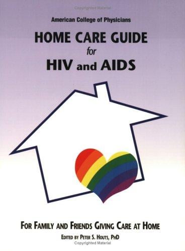 American College of Physicians Home Care Guide for HIV and AIDS: For Family and Friends Giving Care at Home (Home Care Guides) (Home Care Guides)