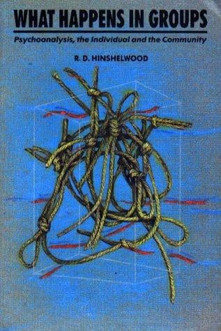 What Happens in Groups: Psychoanalysis, the Individual and the Community