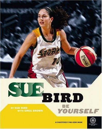 Sue Bird: Be Yourself (Basketball Positively for Kids) (Baseball (Positively for Kids))