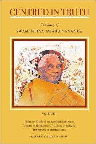Centred in truth: the story of Swami Nitya-swarup-ananda