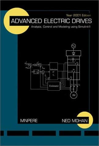 Advanced Electric Drives: Analysis, Control and Modeling using Simulink