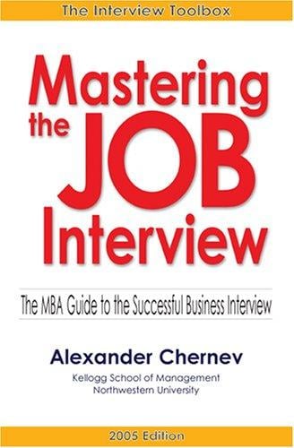Mastering the Job Interview: The MBA Guide to the Successful Business Interview