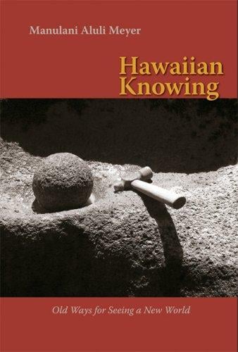 Hawaiian Knowing: Old Ways for Seeing a New World