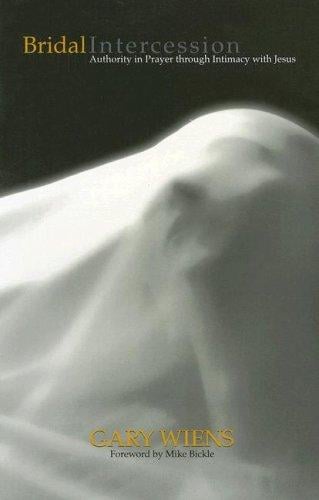 Bridal Intercession: Authority in Prayer Through Intimacy With Jesus