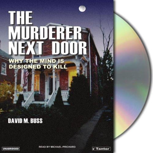 The Murderer Next Door: Why the Mind Is Designed to Kill