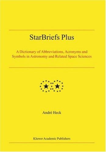 StarBriefs Plus: A Dictionary of Abbreviations, Acronyms and Symbols in Astronomy, and Related Space Sciences (Developments in Hydrobiology)