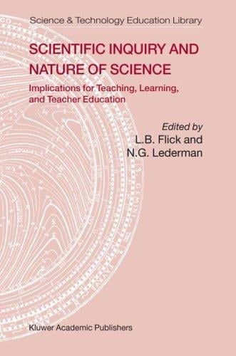 Scientific Inquiry and Nature of Science: Implications for Teaching,Learning, and Teacher Education (Science & Technology Education Library)