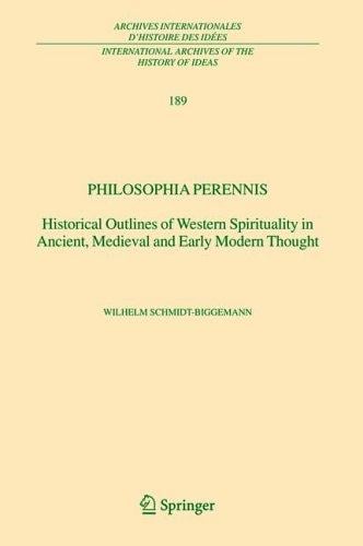 Philosophia perennis: Historical Outlines of Western Spirituality in Ancient, Medieval and Early Modern Thought (International Archives of the History ... internationales d'histoire des idées)