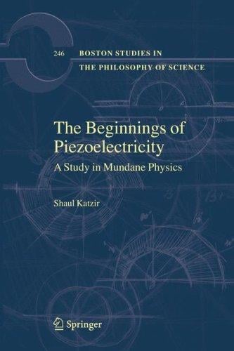 The Beginnings of Piezoelectricity: A Study in Mundane Physics (Boston Studies in the Philosophy of Science)