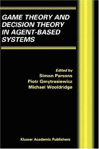 Game Theory and Decision Theory in Agent-Based Systems (Multiagent Systems, Artificial Societies, and Simulated Organizations)