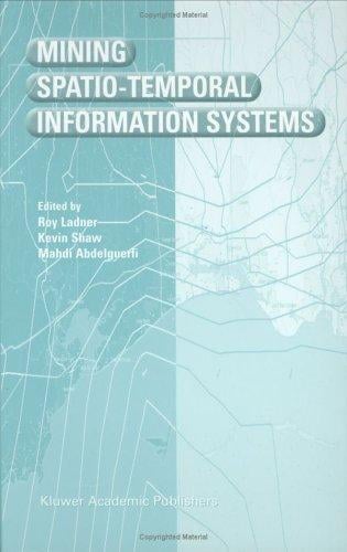 Mining Spatio-Temporal Information Systems (The Springer International Series in Engineering and Computer Science)