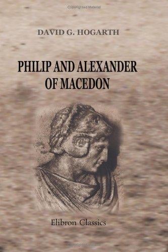 Philip and Alexander of Macedon: Two Essays in biography