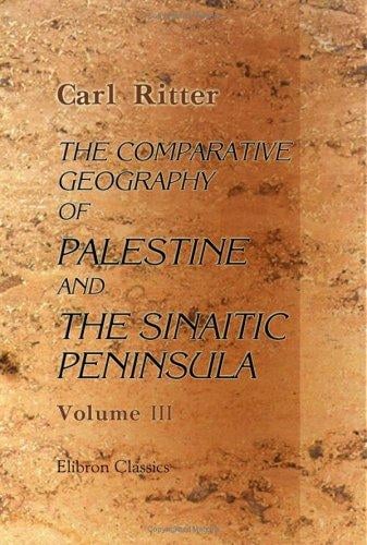 The Comparative Geography of Palestine and the Sinaitic Peninsula: Volume 3