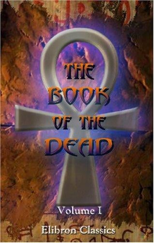 The Book of the Dead: An English Translation of the Chapters, Hymns, etc., of the Theban Recension. Volume 1