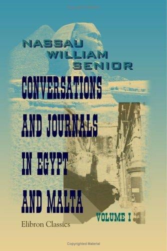 Conversations and Journals in Egypt and Malta: Volume 1