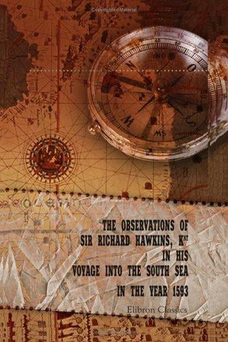 The Observations of Sir Richard Hawkins, Knt in His Voyage into the South Sea in the Year 1593