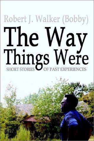 The Way Things Were: Short Stories of Past Experiences