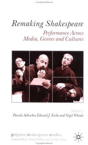 Remaking Shakespeare: performance across media, genres, and cultures