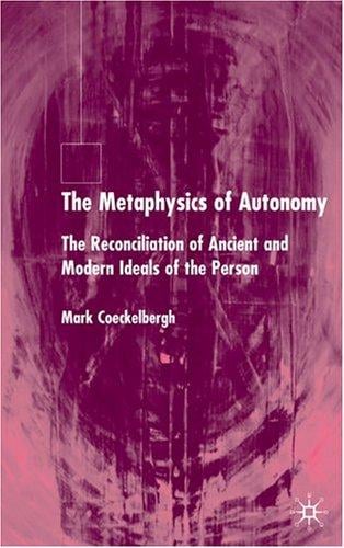 The metaphysics of autonomy: the reconciliation of ancient and modern ideals of the person