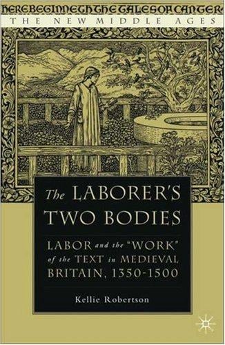 The Laborer's Two Bodies: Labor and the "Work" of the Text in Medieval Britain, 1350-1500 (The New Middle Ages)