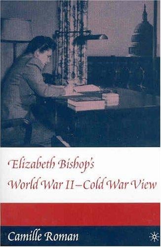 Elizabeth Bishop's World War II-Cold War View