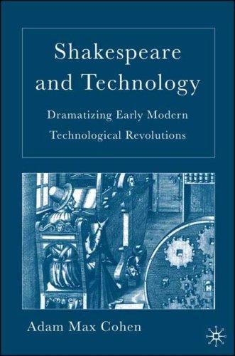 SHAKESPEARE AND TECHNOLOGY: DRAMATIZING EARLY MODERN TECHNOLOGICAL REVOLUTIONS