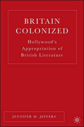 Britain Colonized: Hollywood's Appropriation of British Literature