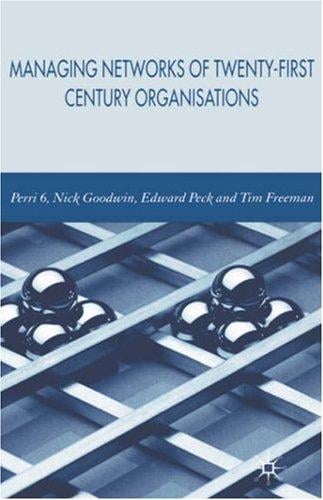 Managing networks of twenty-first century organisations